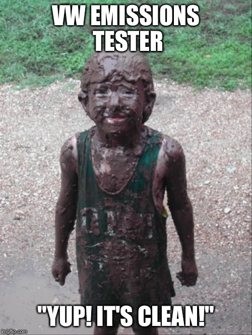 Dirty Child | VW EMISSIONS TESTER "YUP! IT'S CLEAN!" | image tagged in dirty child | made w/ Imgflip meme maker