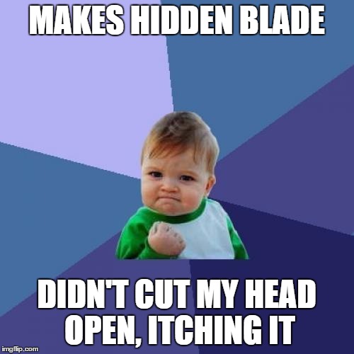 Success Kid Meme | MAKES HIDDEN BLADE DIDN'T CUT MY HEAD OPEN, ITCHING IT | image tagged in memes,success kid | made w/ Imgflip meme maker