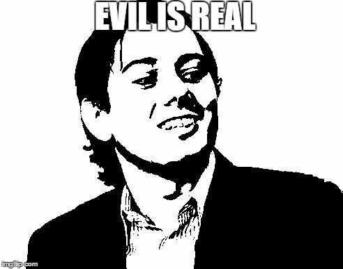 EVIL IS REAL | image tagged in martin shkreli | made w/ Imgflip meme maker