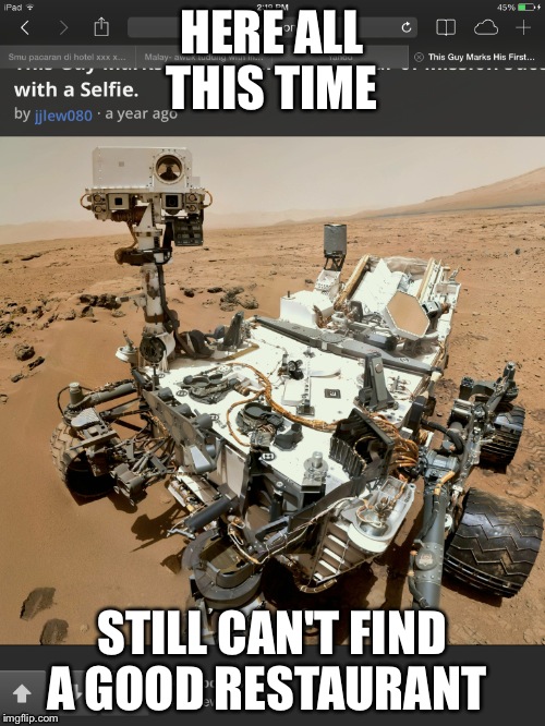 Space the final frontier  | HERE ALL THIS TIME STILL CAN'T FIND A GOOD RESTAURANT | image tagged in aliens | made w/ Imgflip meme maker