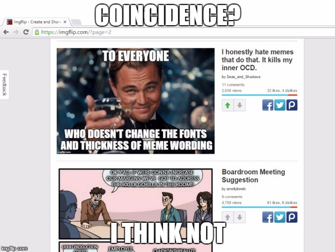 How does this even happen? | COINCIDENCE? I THINK NOT | image tagged in memes,funny,meme,funny memes,imgflip | made w/ Imgflip meme maker
