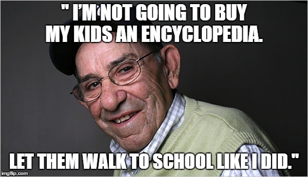 " I’M NOT GOING TO BUY MY KIDS AN ENCYCLOPEDIA. LET THEM WALK TO SCHOOL LIKE I DID." | image tagged in yogi berra | made w/ Imgflip meme maker