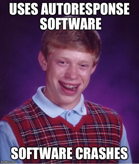 Bad Luck Brian Meme | USES AUTORESPONSE SOFTWARE SOFTWARE CRASHES | image tagged in memes,bad luck brian | made w/ Imgflip meme maker
