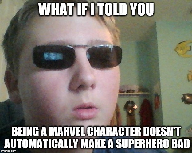 White guy Morpheus | WHAT IF I TOLD YOU BEING A MARVEL CHARACTER DOESN'T AUTOMATICALLY MAKE A SUPERHERO BAD | image tagged in white guy morpheus | made w/ Imgflip meme maker