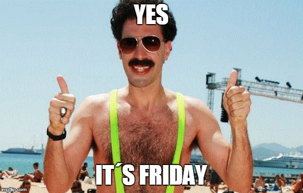 Friday, have to say more? | YES IT´S FRIDAY | image tagged in friday,crazy | made w/ Imgflip meme maker