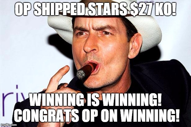 OP SHIPPED STARS $27 KO! WINNING IS WINNING! CONGRATS OP ON WINNING! | made w/ Imgflip meme maker