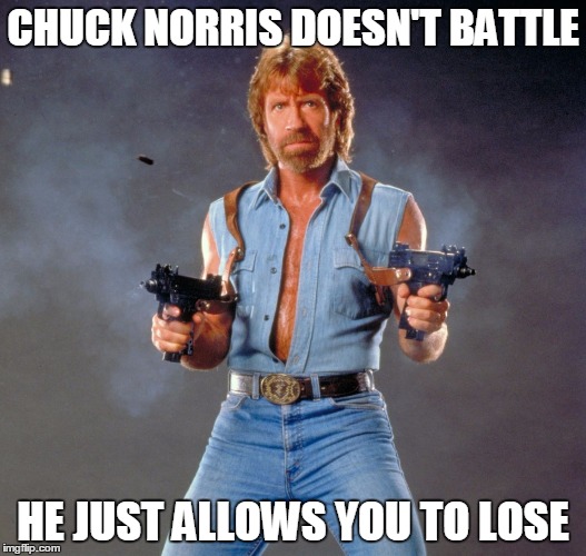 Chuck Norris Guns | CHUCK NORRIS DOESN'T BATTLE HE JUST ALLOWS YOU TO LOSE | image tagged in chuck norris | made w/ Imgflip meme maker