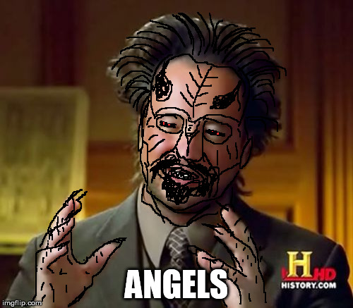 Ancient Angels | ANGELS | image tagged in memes,ancient aliens | made w/ Imgflip meme maker