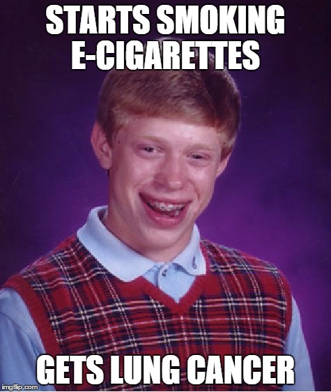 Bad Luck Brian Meme | STARTS SMOKING E-CIGARETTES GETS LUNG CANCER | image tagged in memes,bad luck brian | made w/ Imgflip meme maker