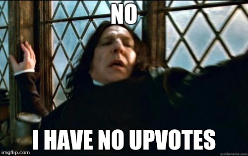 Snape | NO I HAVE NO UPVOTES | image tagged in memes,snape | made w/ Imgflip meme maker