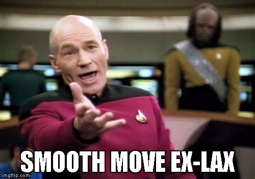 Just messing with ya man | SMOOTH MOVE EX-LAX | image tagged in memes,picard wtf | made w/ Imgflip meme maker