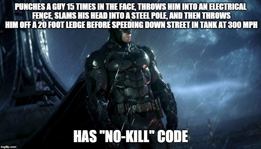 Batman doesn't kill | PUNCHES A GUY 15 TIMES IN THE FACE, THROWS HIM INTO AN ELECTRICAL FENCE, SLAMS HIS HEAD INTO A STEEL POLE, AND THEN THROWS HIM OFF A 20 FOOT | image tagged in batman,arkham knight,batmobile | made w/ Imgflip meme maker