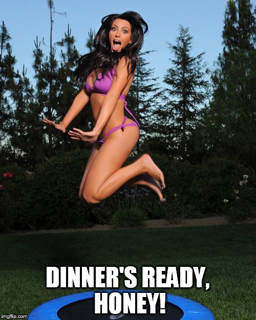 DINNER'S READY, HONEY! | made w/ Imgflip meme maker