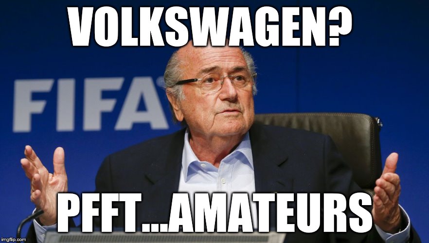 sepp blatter 2 | VOLKSWAGEN? PFFT...AMATEURS | image tagged in sepp blatter 2 | made w/ Imgflip meme maker