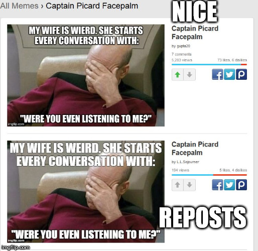 The funny thing is, they were right next to each other. | NICE REPOSTS | image tagged in repost's,imgflip,captain picard facepalm | made w/ Imgflip meme maker