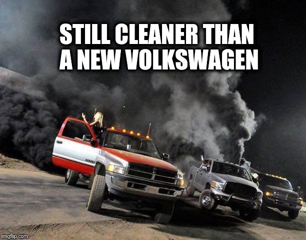 Cleaner diesel | STILL CLEANER THAN A NEW VOLKSWAGEN | image tagged in diesel,volkswagen,dodge | made w/ Imgflip meme maker