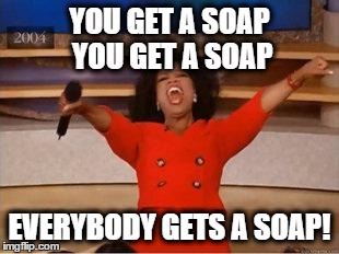 Oprah You Get A Meme | YOU GET A SOAP    YOU GET A SOAP EVERYBODY GETS A SOAP! | image tagged in you get an oprah | made w/ Imgflip meme maker