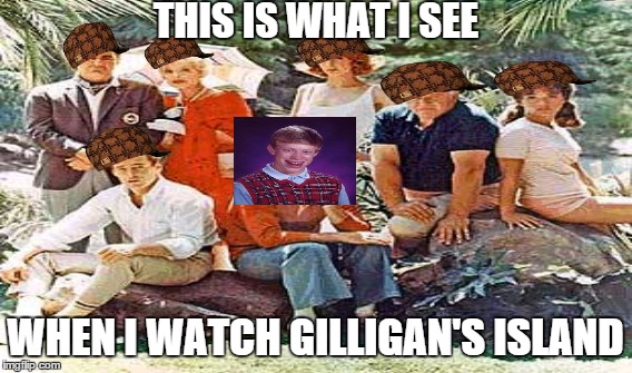 Seriously, they're horrible to him | THIS IS WHAT I SEE WHEN I WATCH GILLIGAN'S ISLAND | image tagged in gilligan's island,scumbags,bad luck brian | made w/ Imgflip meme maker