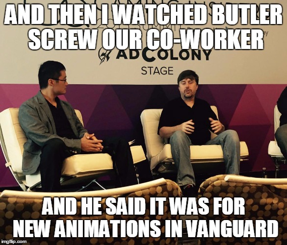 AND THEN I WATCHED BUTLER SCREW OUR CO-WORKER AND HE SAID IT WAS FOR NEW ANIMATIONS IN VANGUARD | made w/ Imgflip meme maker