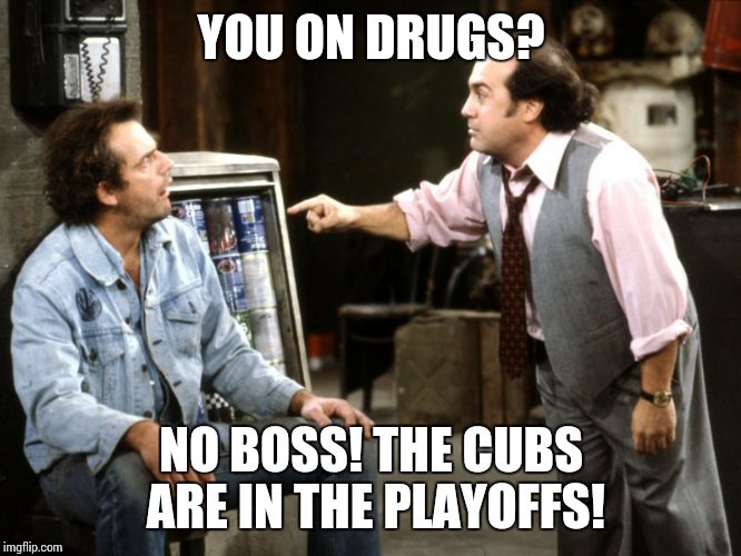 Cubs | YOU ON DRUGS? NO BOSS! THE CUBS ARE IN THE PLAYOFFS! | image tagged in taxi driver | made w/ Imgflip meme maker