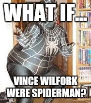 FAT SPIDER MAN  | WHAT IF... VINCE WILFORK WERE SPIDERMAN? | image tagged in fat spider man  | made w/ Imgflip meme maker