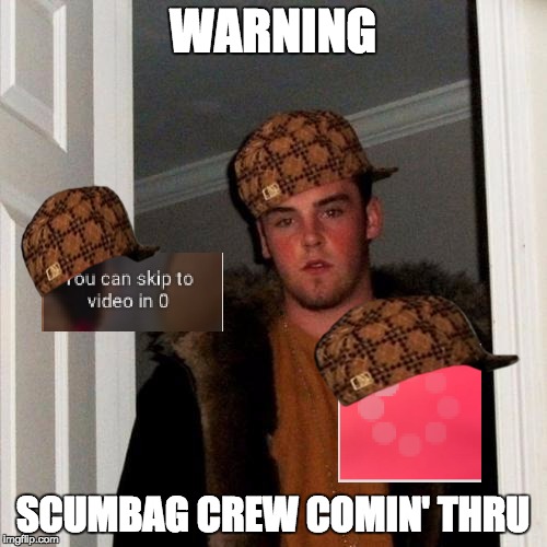 Scumbag Steve Meme | WARNING SCUMBAG CREW COMIN' THRU | image tagged in memes,scumbag steve,scumbag | made w/ Imgflip meme maker