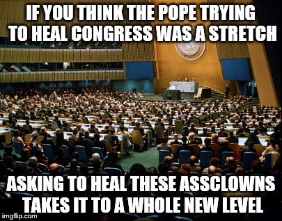 Because corruption | IF YOU THINK THE POPE TRYING TO HEAL CONGRESS WAS A STRETCH ASKING TO HEAL THESE ASSCLOWNS TAKES IT TO A WHOLE NEW LEVEL | image tagged in pope | made w/ Imgflip meme maker