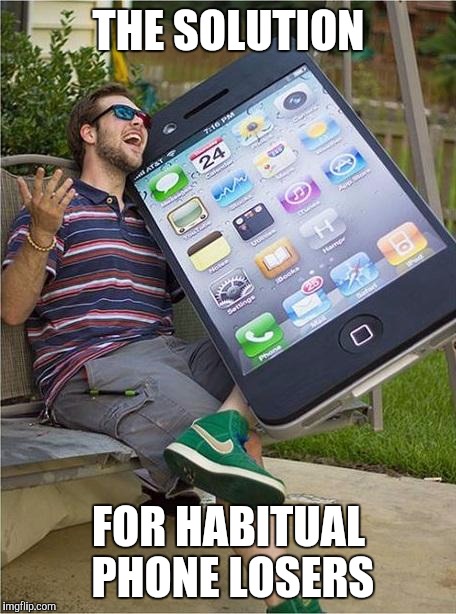 Giant iPhone | THE SOLUTION FOR HABITUAL PHONE LOSERS | image tagged in giant iphone | made w/ Imgflip meme maker