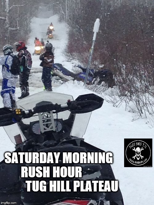 SATURDAY MORNING     RUSH HOUR                     TUG HILL PLATEAU | image tagged in snow,winter,sledding | made w/ Imgflip meme maker