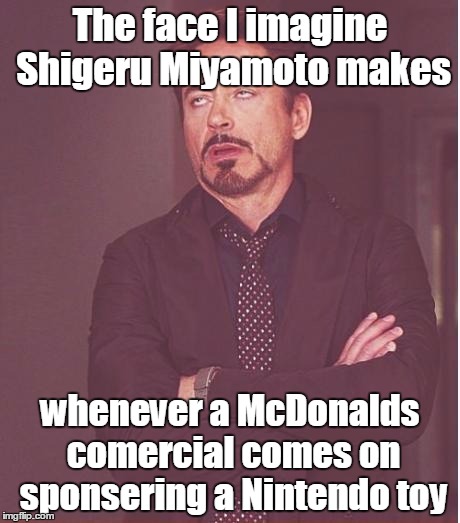Face You Make Robert Downey Jr Meme | The face I imagine Shigeru Miyamoto makes whenever a McDonalds comercial comes on sponsering a Nintendo toy | image tagged in memes,face you make robert downey jr | made w/ Imgflip meme maker
