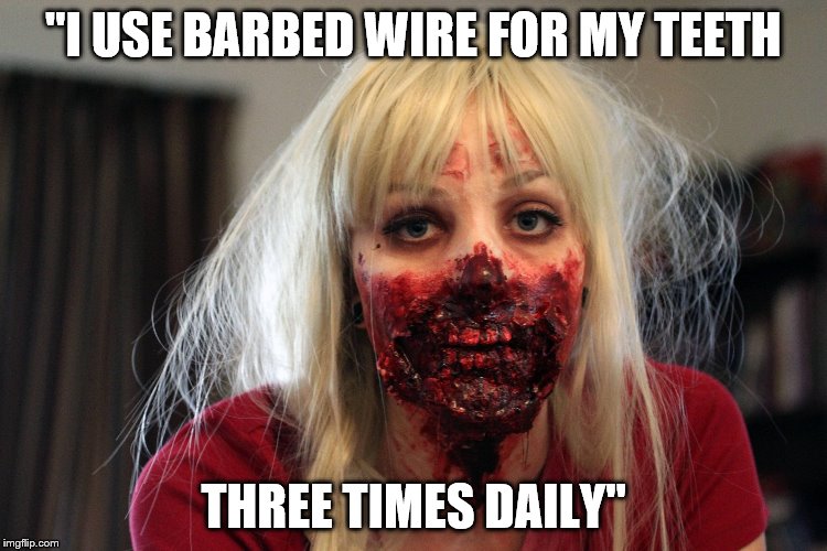 "I USE BARBED WIRE FOR MY TEETH THREE TIMES DAILY" | made w/ Imgflip meme maker