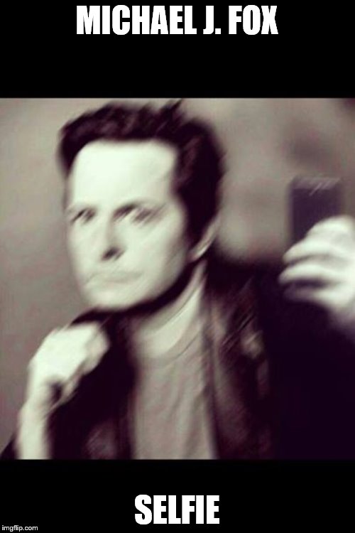 MICHAEL J. FOX SELFIE | made w/ Imgflip meme maker