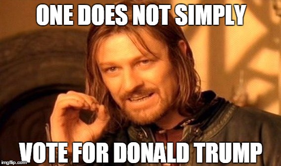 One Does Not Simply | ONE DOES NOT SIMPLY VOTE FOR DONALD TRUMP | image tagged in memes,one does not simply | made w/ Imgflip meme maker