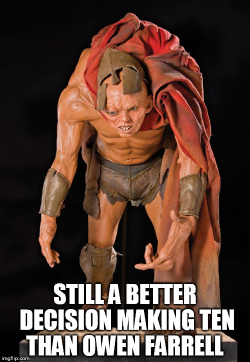 STILL A BETTER DECISION MAKING TEN THAN OWEN FARRELL | made w/ Imgflip meme maker