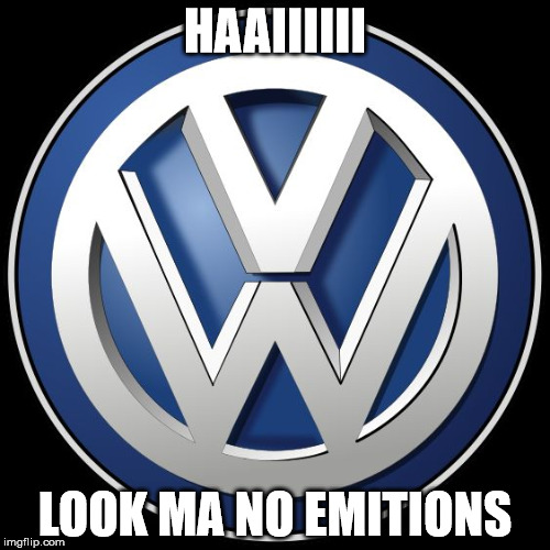 vw | HAAIIIIII LOOK MA NO EMITIONS | image tagged in vw | made w/ Imgflip meme maker