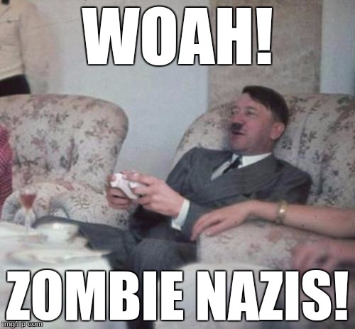 hitlerxbox | WOAH! ZOMBIE NAZIS! | image tagged in hitlerxbox | made w/ Imgflip meme maker