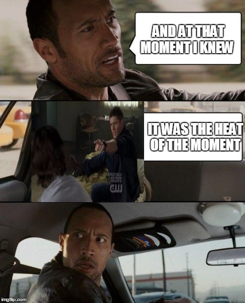 The Rock Driving | AND AT THAT MOMENT I KNEW IT WAS THE HEAT OF THE MOMENT | image tagged in memes,the rock driving | made w/ Imgflip meme maker