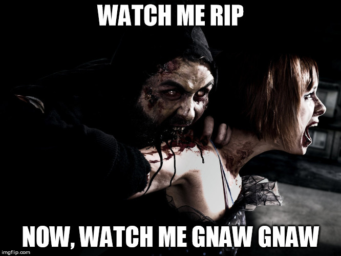 WATCH ME RIP NOW, WATCH ME GNAW GNAW | image tagged in watch me rip | made w/ Imgflip meme maker
