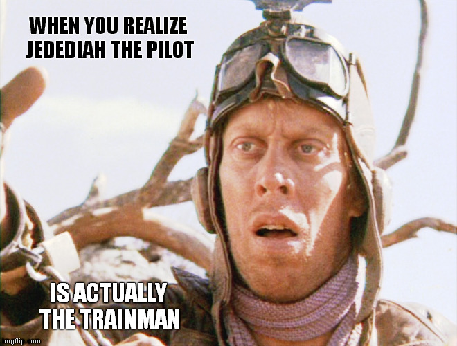 You don't get it! I built this place.  Down here, I make the rules! Down here, 'I' make the memes! | WHEN YOU REALIZE JEDEDIAH THE PILOT IS ACTUALLY THE TRAINMAN | image tagged in memes,road warrior,the matrix,jedediah the pilot,the trainman,shaitans muse | made w/ Imgflip meme maker