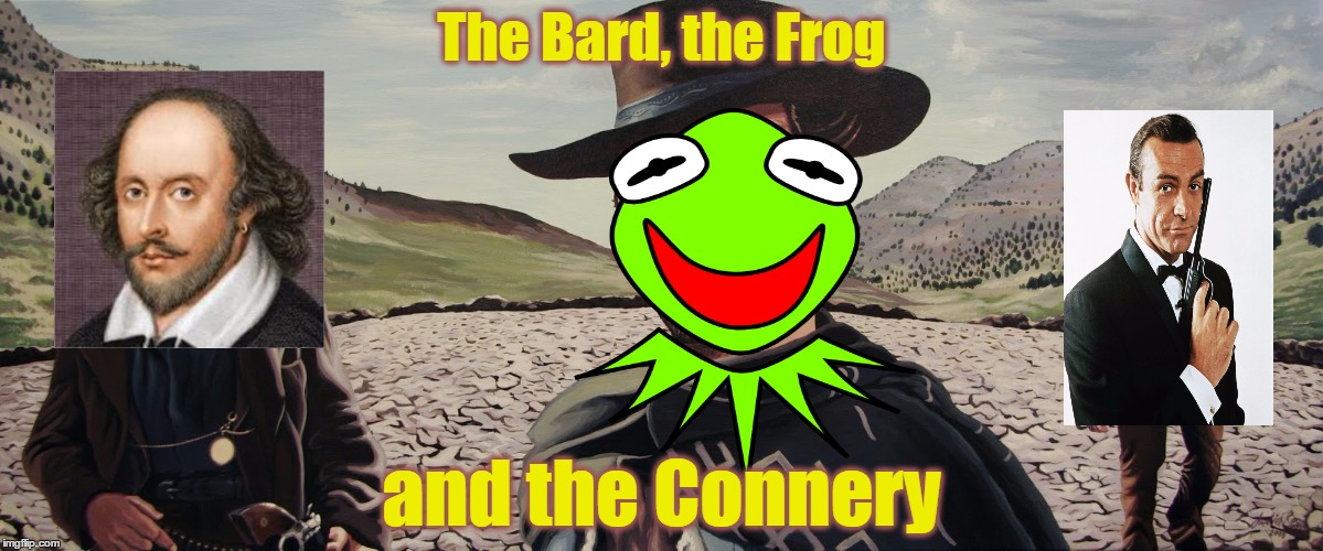 Kermit and Connery travel through time to continue the meme war, and tangle with the greatest English-language writer in history | The Bard, the Frog and the Connery | image tagged in funny memes,kermit vs connery meme war,sean connery  kermit,kermit the frog,shakespeare,imgflip | made w/ Imgflip meme maker