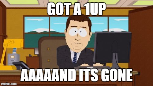 Aaaaand Its Gone | GOT A 1UP AAAAAND ITS GONE | image tagged in memes,aaaaand its gone | made w/ Imgflip meme maker