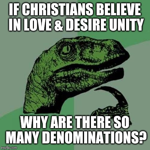I mean they're all serving the same God, right? | IF CHRISTIANS BELIEVE IN LOVE & DESIRE UNITY WHY ARE THERE SO MANY DENOMINATIONS? | image tagged in memes,philosoraptor,christianity,love,AdviceAtheists | made w/ Imgflip meme maker