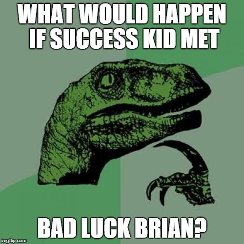 Philosoraptor Meme | WHAT WOULD HAPPEN IF SUCCESS KID MET BAD LUCK BRIAN? | image tagged in memes,philosoraptor | made w/ Imgflip meme maker
