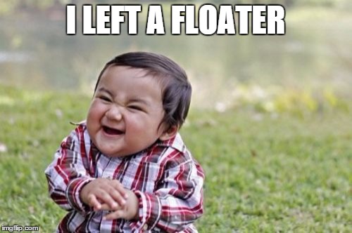 Evil Toddler Meme | I LEFT A FLOATER | image tagged in memes,evil toddler | made w/ Imgflip meme maker
