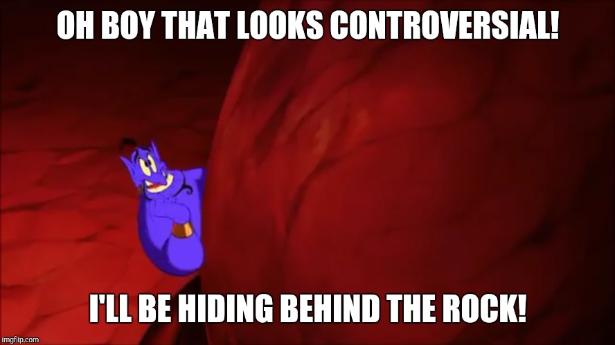Oh boy that looks blank | OH BOY THAT LOOKS CONTROVERSIAL! I'LL BE HIDING BEHIND THE ROCK! | image tagged in genie | made w/ Imgflip meme maker