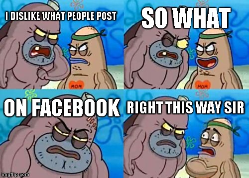 How Tough Are You | I DISLIKE WHAT PEOPLE POST SO WHAT ON FACEBOOK RIGHT THIS WAY SIR | image tagged in memes,how tough are you | made w/ Imgflip meme maker