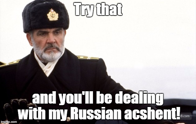 Try that and you'll be dealing with my Russian acshent! | made w/ Imgflip meme maker