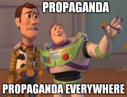 X, X Everywhere | PROPAGANDA PROPAGANDA EVERYWHERE | image tagged in memes,x x everywhere | made w/ Imgflip meme maker