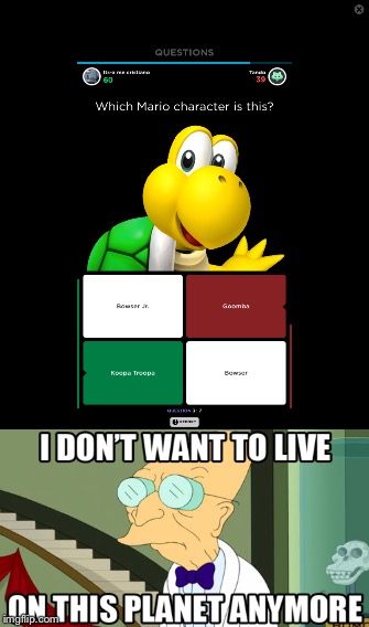 Oh quizup, why do its players never play the good games | image tagged in quiz,super mario,i don't want to live on this planet anymore | made w/ Imgflip meme maker