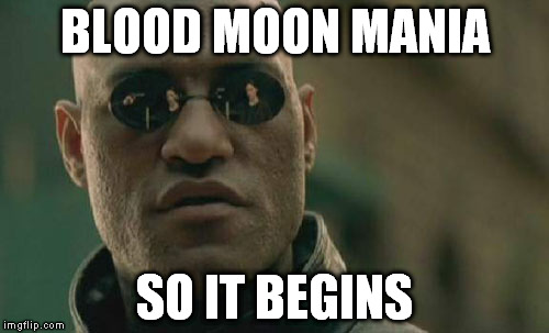 Matrix Morpheus Meme | BLOOD MOON MANIA SO IT BEGINS | image tagged in memes,matrix morpheus | made w/ Imgflip meme maker